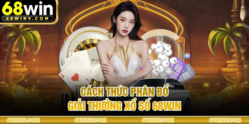 Cách thức phân bổ giải thưởng xổ số 68WIN 