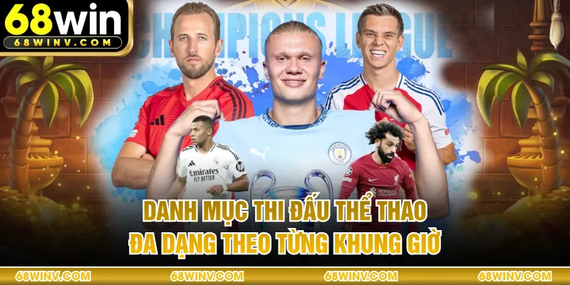 Danh mục thi đấu thể thao đa dạng theo từng khung giờ