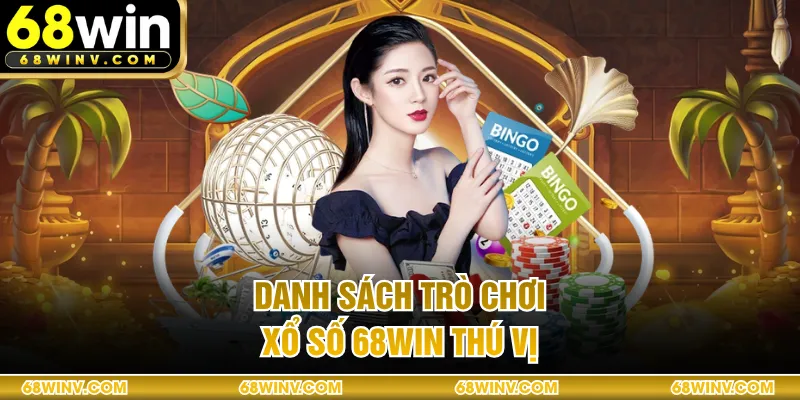 Danh sách trò chơi xổ số 68WIN thú vị