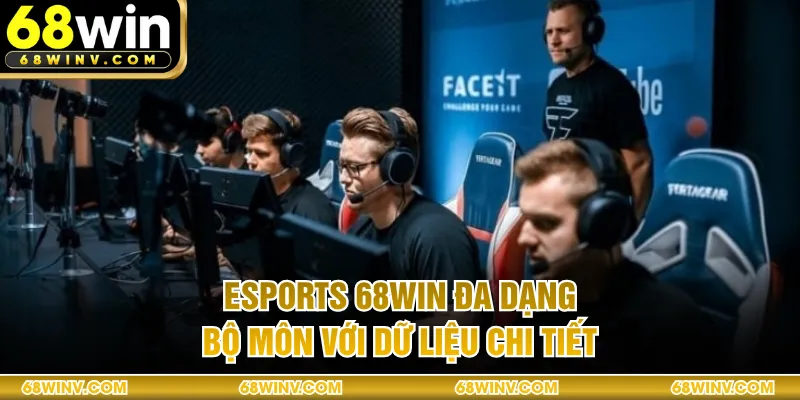 Esports 68WIN đa dạng bộ môn với dữ liệu chi tiết