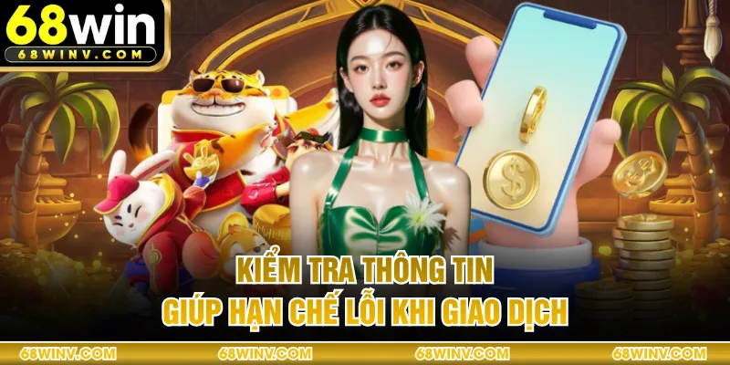 Kiểm tra thông tin giúp hạn chế lỗi khi giao dịch
