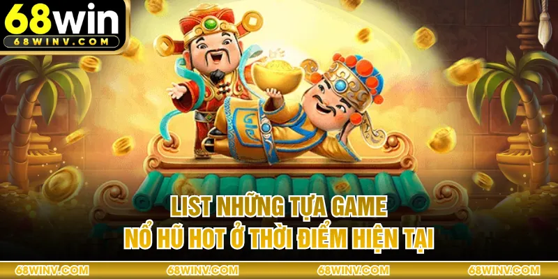 List những tựa game nổ hũ hot ở thời điểm hiện tại