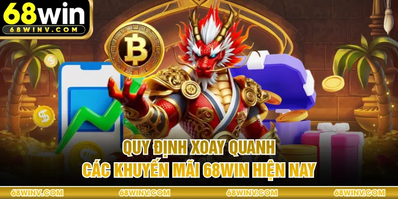 Quy định xoay quanh các khuyến mãi 68WIN hiện nay