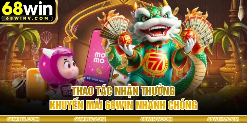 Thao tác nhận thưởng khuyến mãi 68WIN nhanh chóng