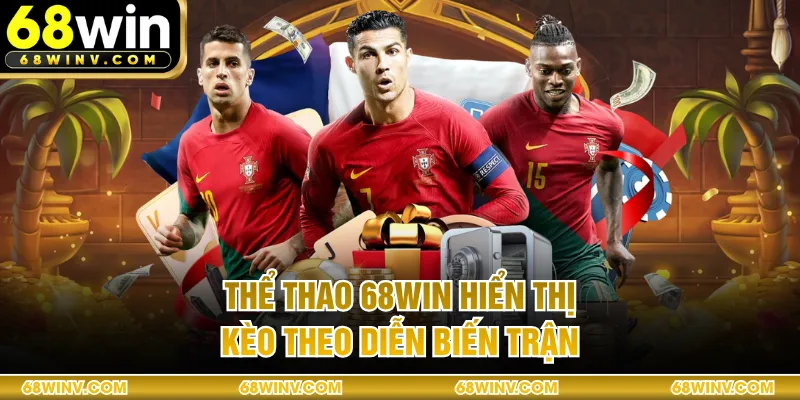 Thể thao 68WIN hiển thị kèo theo diễn biến trận
