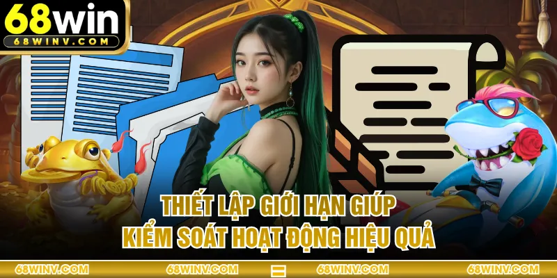 Thiết lập giới hạn giúp kiểm soát hoạt động hiệu quả