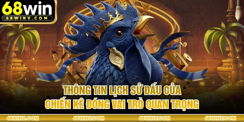 Thông tin lịch sử đấu của chiến kê đóng vai trò quan trọng