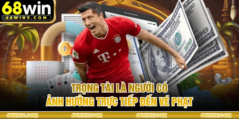 Trọng tài là người có ảnh hưởng trực tiếp đến vé phạt