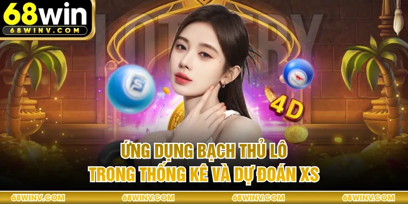 Ứng dụng bạch thủ lô trong thống kê và dự đoán XS