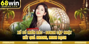 Xổ Số Miền Bắc - 68WIN cập nhật kết quả nhanh, minh bạch